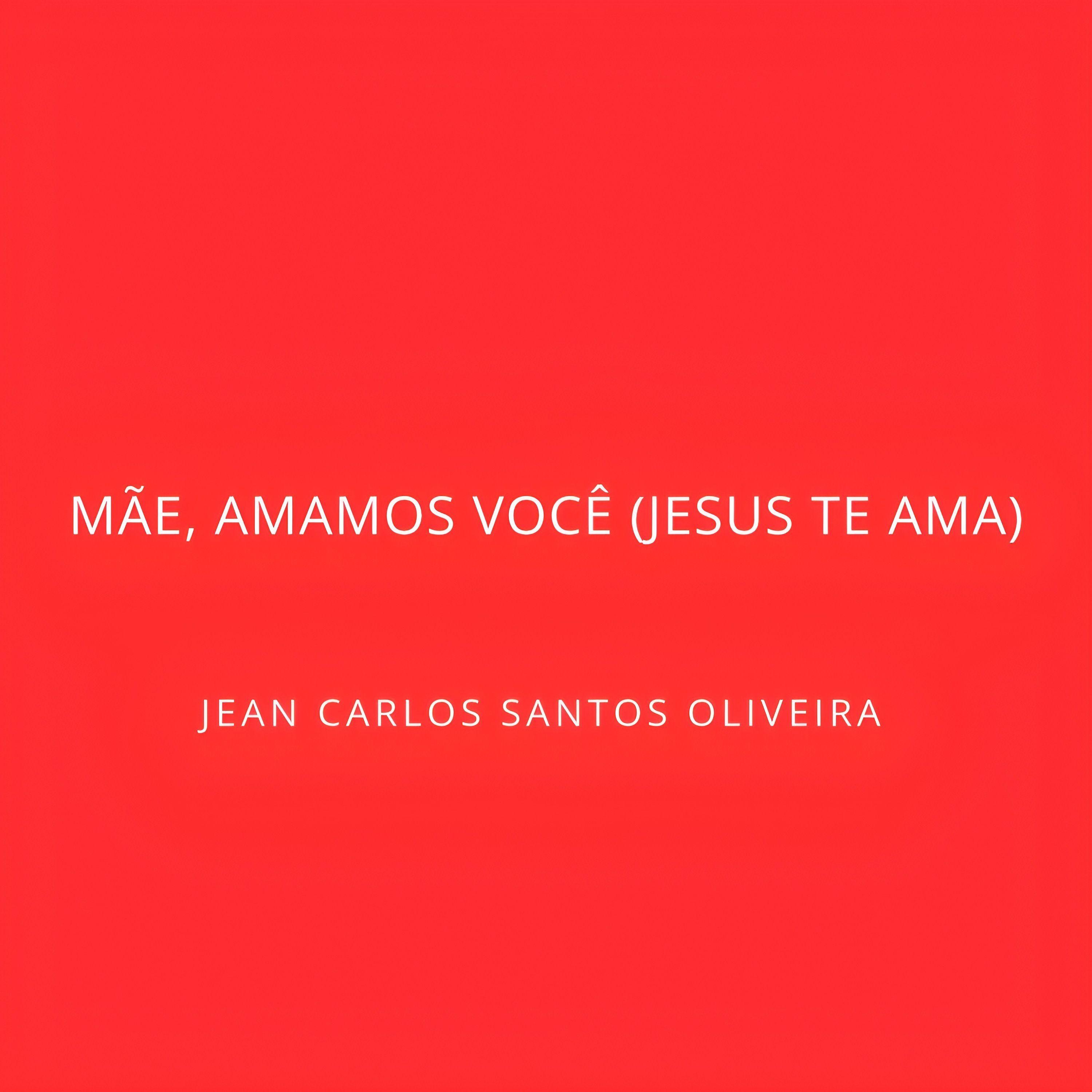 Single/EP cover of "Mãe, Amamos Você (Jesus Te Ama)" by Jean Carlos Santos Oliveira