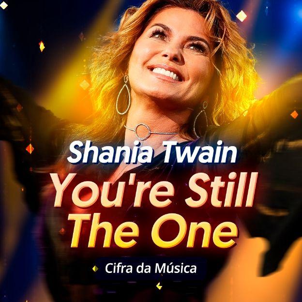 A cantora country americana Shania Twain. You're Still The One. Cifra da música.