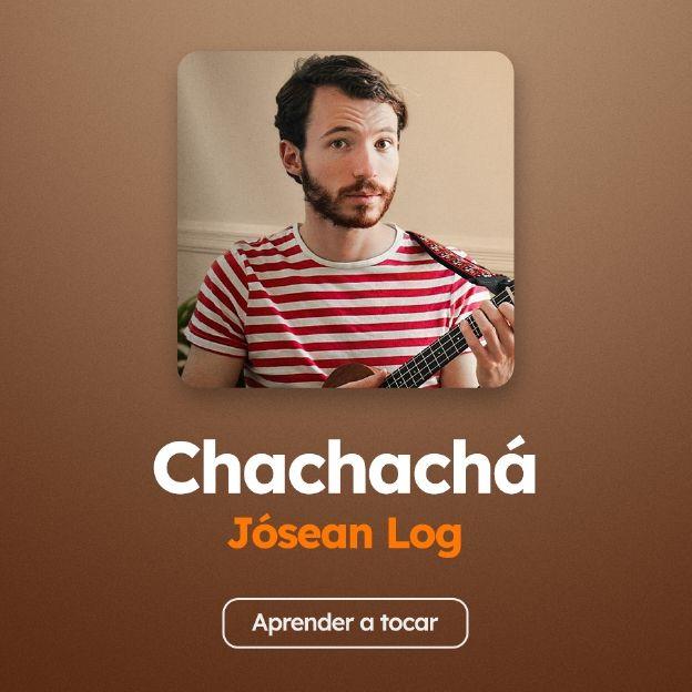 Acordes de la canción Chachachá, de Jósean Log
