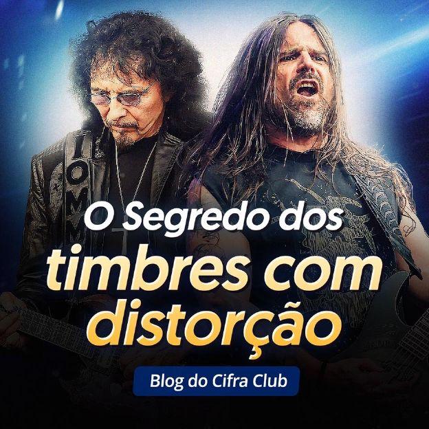 Os músicos, Andreas Kisser e Tony Iommi. O Segredo dos timbres com distorção: Blog do Cifra Club.
