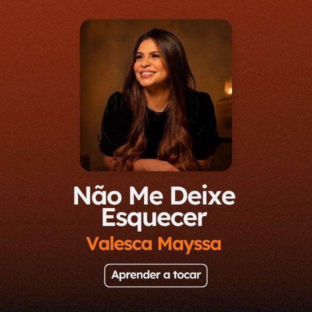 Aprenda a tocar "Não Me Deixe Esquecer", da Valesca Maysa