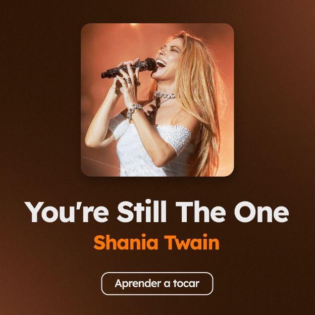 Aprenda as cifras de "You're Still The One", da Shania Twain