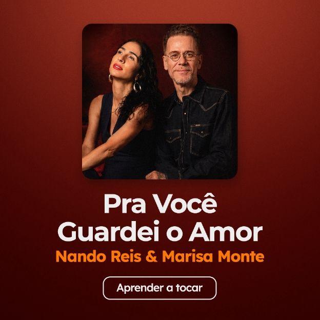 Aprenda a tocar "Pra Você Guardei o Amor", do Nando Reis e Marisa Monte