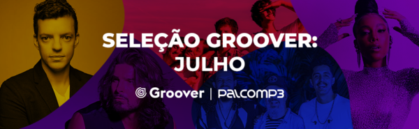 Quer conhecer novas músicas? Confira os nomes da Seleção Groover do mês!