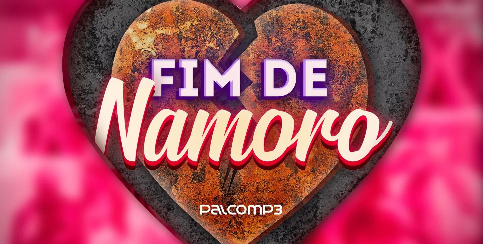 Coração partido com os dizeres "Fim de Namoro" e o logo do Palco MP3 embaixo