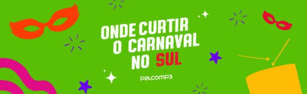 Confira uma lista com os melhores eventos de Carnaval no Sul do Brasil