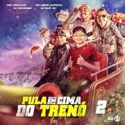 Pula em Cima do Trenó 2 (part. DJ Menezes, DJ DUH 011 e MC ARCANJO)}