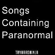 Songs Containing Paranormal}