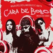 Cara de Bobo (Menina Má) (remix) (part. Machadez, Mousik e Lexa)}