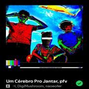 Um Cérebro Pro Jantar, Pfv (part. DigiMushroom e naoeofer)