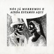 Nós Já Morremos e Ainda Estamos Aqui }
