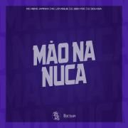Mão Na Nuca (part. MC LCKaiique, DJ Jeeh Fdc e DJ Gouveia)}