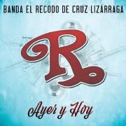 Capa do Álbum "Ayer y Hoy", de Banda El Recodo De Cruz Lizárraga
