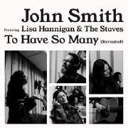 To Have So Many (Revisited) (feat. John Smith & Lisa Hannigan)}