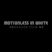 Somebody Told Me}