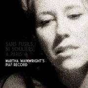Capa do Álbum "Sans Fusils, Ni Souliers, à Paris: Martha Wainwright's Piaf Record", de Martha Wainwright