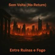 Capa do Álbum "Entre Ruínas e Fogo", de Sem Volta (No Return)