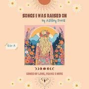 Songs I Was Raised On: Songs Of Love, Peace, & Hope (Side A)