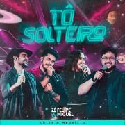 Tô Solteiro (Ao Vivo) (part. Zé Felipe e Miguel)}