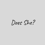 Does She?