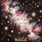 Capa do Single/EP "Don’t Go Away", de Sweet Mermaids