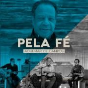 Pela Fé (Ao Vivo) (part. Bené Gomes, Carlinhos Félix, Gerson Ortega, Mariana Campos, Massao Suguihara e Nelson Bomilcar) 