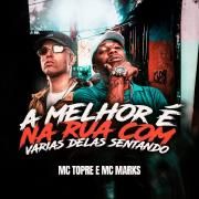 A Melhor É Na Rua Com Várias Delas Sentando (part. MC Topre)}