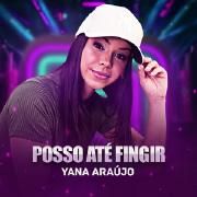Portada de Sencillo/EP "Posso Até Fingir", de Yana Araújo