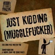 Just Kidding (Mugglefucker)}
