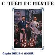 Capa do Álbum "O Trem do Mestre", de Dupla Deus É Amor