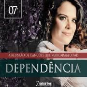 Dependência (A Reunião de Canções Que Marcaram o País) (Vol. 7)}