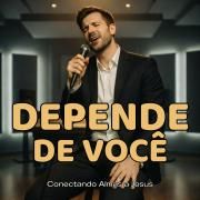 Portada de Sencillo/EP "Depende de Você", de Conectando Almas a Jesus