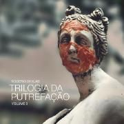 Trilogia da Putrefação, Vol. 3}