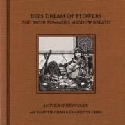 Bees Dream of Flowers and Your Summer's Meadow Breath