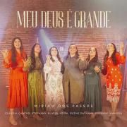 Meu Deus É Grande (part. Miriam Dos Passos, Sthefany, Elia Oliveira, Ruthe Dayanne e Cláudia Canção)