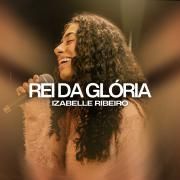 Capa do Single/EP "Rei da Glória", de Izabelle Ribeiro