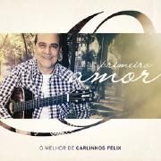 Portada de Álbum "Primeiro Amor: O Melhor de Carlinhos Félix", de Carlinhos Félix