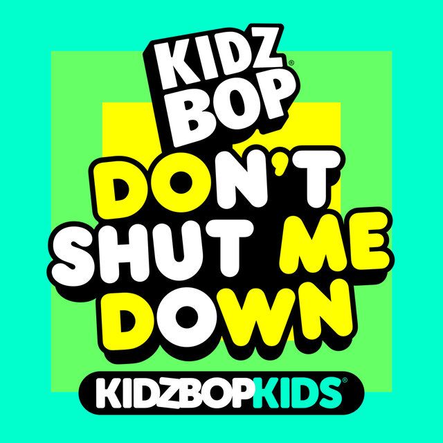 Dont Shut Me Down Single De Kidz Bop Kids Letrascom