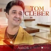 Capa do Álbum "O Amor É Feito Vinho", de Tom Cleber