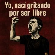 Yo nací gritando por ser libre}