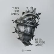 Tudo Por Causa de Um Grande Amor}