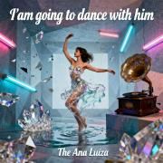 Portada de Sencillo/EP "I'm Going To Dance With Him", de The Ana Luiza