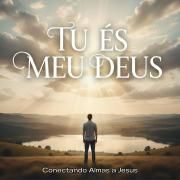 Portada de Sencillo/EP "Tu És Meu Deus", de Conectando Almas a Jesus
