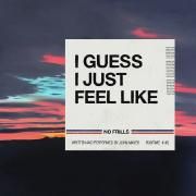 I Guess I Just Feel Like}