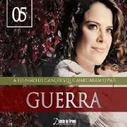 Guerra (A Reunião de Canções Que Marcaram o País) (Vol. 5)}
