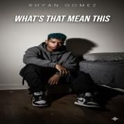 Portada de Álbum "WHAT'S THAT MEAN THIS", de Rhyan Gomez