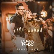 Liga E Chora (part. Lauana Prado) (Ao Vivo)}