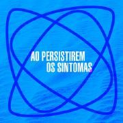 Ao Persistirem os Sintomas