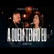 A Quem Tenho Eu (Acústico) (part. Paula Santos)