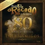 Capa do Álbum "80 Años De Musica Entre Amigos, Vol. 1", de Banda El Recodo De Cruz Lizárraga